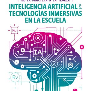 Inteligencia Artificial & Tecnologías Inmersivas en la Escuela
